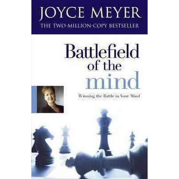 Battlefield of the Mind : Winning the Battle of Your Mind