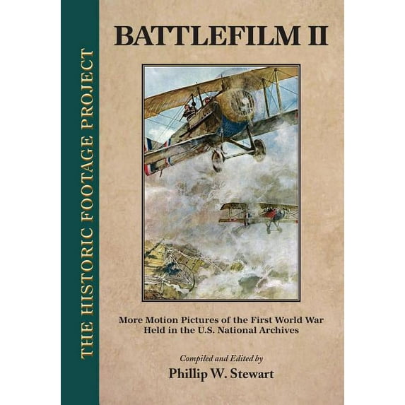 Battlefilm II: More Motion Pictures of the First World War Held in the U.S. National Archives Paperback 0981744494 9780981744490