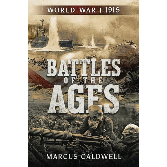 Battles of the Ages Battles of the Ages World War I 1915: WWI Battles Neuve Chapelle, Ypres, Isonzo, Przemyl and more!, (Paperback)