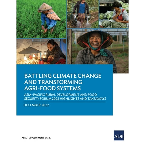 Battling Climate Change and Transforming Agri-Food Systems: Asia-Pacific Rural Development and Food Security Forum 2022 , (Paperback)