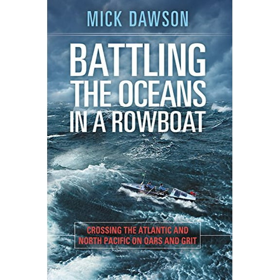 Pre-Owned Battling the Oceans in a Rowboat : Crossing the Atlantic and North Pacific on Oars and Grit (Hardcover) 9781478947516