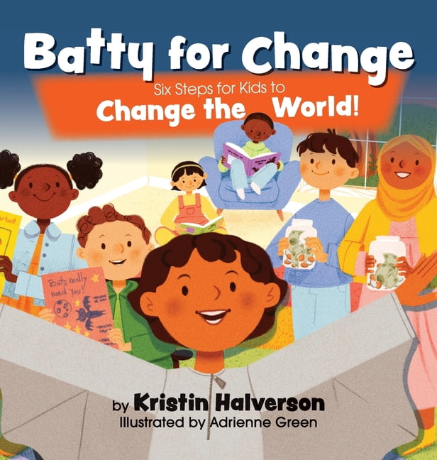 Batty for Change: Six Steps for Kids to Change the World, (Hardcover ...