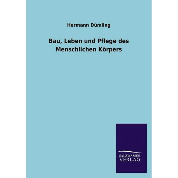 Bau, Leben Und Pflege Des Menschlichen Korpers (Paperback)