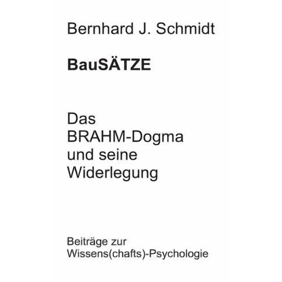 BauSTZE: Das BRAHM-Dogma und seine Widerlegung: Beitrge zur Wissens(chafts)-Psychologie, (Paperback)