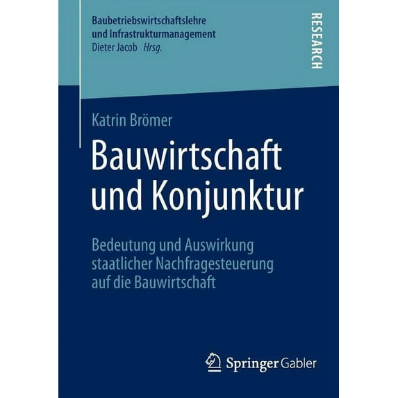 Baubetriebswirtschaftslehre Und Infrastr Bauwirtschaft Und Konjunktur: Bedeutung Und Auswirkung Staatlicher Nachfragesteuerung Auf Die Bauwirtschaft, (Paperback)
