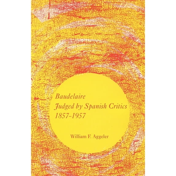 Baudelaire Judged by Spanish Critics, 1857-1957, (Paperback)