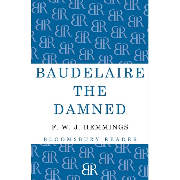 Baudelaire the Damned : A Biography (Paperback)