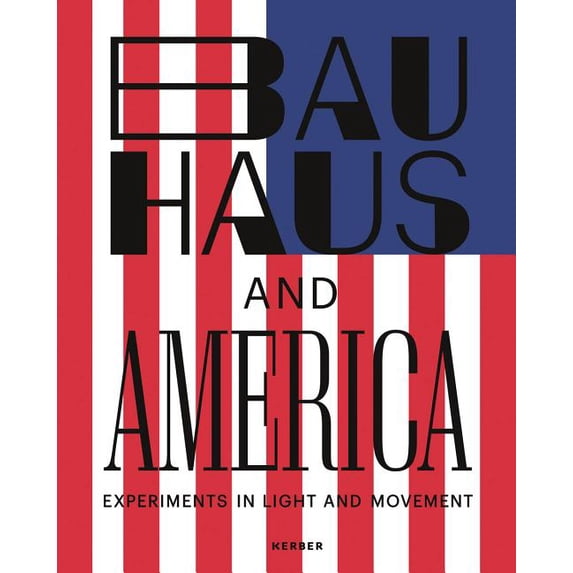 Bauhaus and America: Experiments in Light and Movement, (Hardcover)