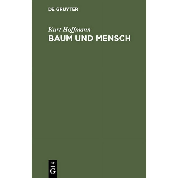 Baum Und Mensch: Vom Wesen Eines Baumes Und Der Pflicht Des Menschen, (Hardcover)