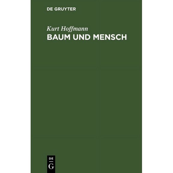 Baum Und Mensch: Vom Wesen Eines Baumes, Und Der Pflicht Des Menschen, (Hardcover)
