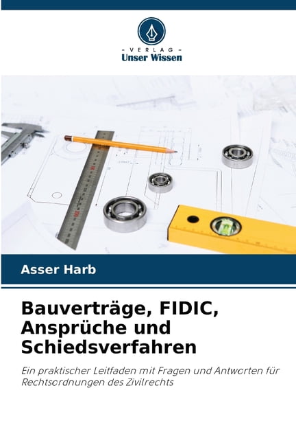 BauvertrÃ¤ge, FIDIC, AnsprÃ¼che und Schiedsverfahren, (Paperback)