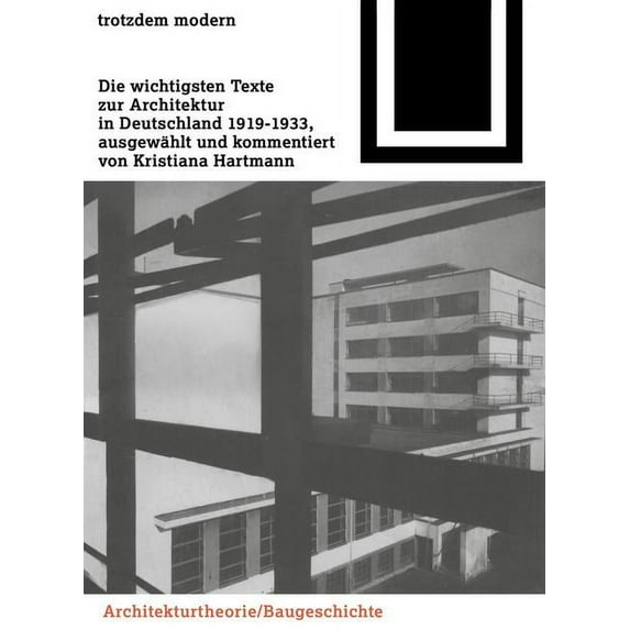 Bauwelt Fundamente Trotzdem Modern: Die Wichtigsten Texte Zur Architektur in Deutschland 1919-1933, Book 99, (Paperback)