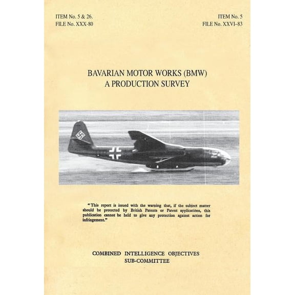 Bavarian Motor Works (Bmw): A Production Survey: CIOS Target Nos. 5/2, 5/64, 5/188, 26/1, 26/72, 26/79, and 26/156 Jet Propulsion, Aircraft Engines. (Paperback)