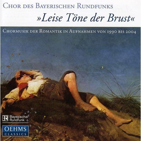 Bavarian Radio Chorus - Leise Tone Der Brust: Romantic Choral Music in - Music & Performance - CD