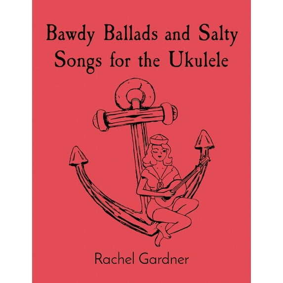 Bawdy Ballads and Salty Songs for the Ukulele, (Paperback)