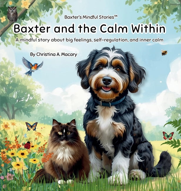 Baxter's Mindful Stories Baxter and the Calm Within: A mindful story about big feelings, self-regulation, and inner calm, Book 2, (Hardcover)