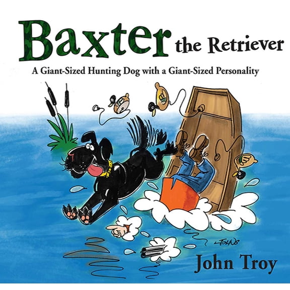 Baxter the Retriever : A Giant-Sized Hunting Dog with a Giant-Sized Personality (Hardcover)