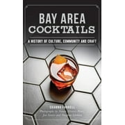 Bay Area Cocktails: A History of Culture, Community and Craft (Hardcover)