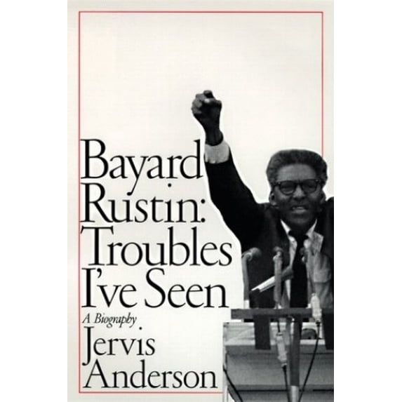 Pre-Owned Bayard Rustin : Troubles I've Seen: A Biography (Hardcover) 9780060167028