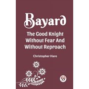 Bayard the Good Knight Without Fear and Without Reproach, Paperback