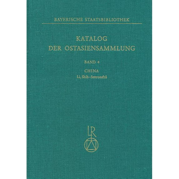 Bayerische Staatsbibliothek. Katalog Der Ostasiensammlung: Katalog Der Ostasiensammlung : Band 4: China, Li, Shih-Sanronshu (Series #4) (Hardcover)