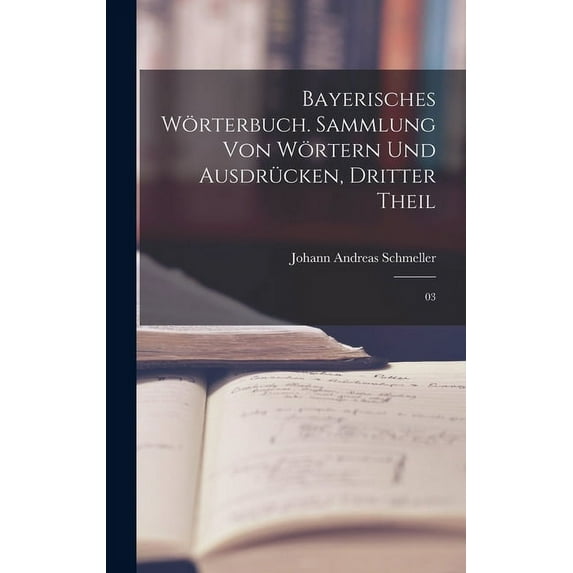 Bayerisches Wörterbuch. Sammlung von Wörtern und Ausdrücken, Dritter Theil: 03 (Hardcover)
