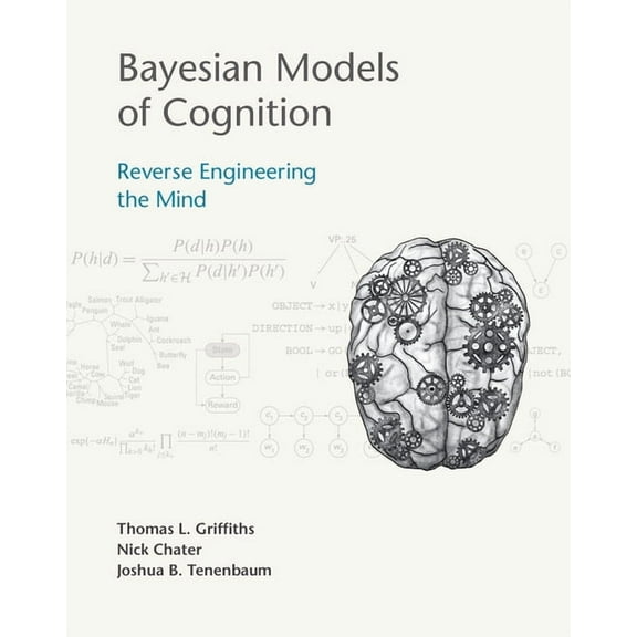 Bayesian Models of Cognition: Reverse Engineering the Mind, (Hardcover)