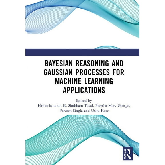 Bayesian Reasoning and Gaussian Processes for Machine Learning Applications, (Hardcover)