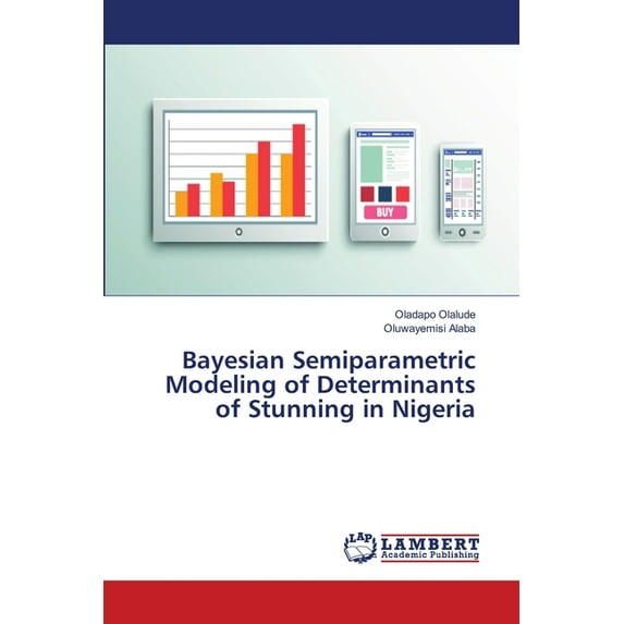 Bayesian Semiparametric Modeling of Determinants of Stunning in Nigeria (Paperback)