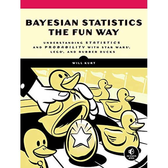 Pre-Owned Bayesian Statistics the Fun Way: Understanding Statistics and Probability with Star Wars, Lego, and Rubber Ducks (Paperback) 1593279566 9781593279561