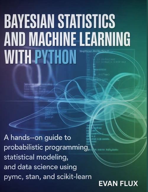 Bayesian Statistics and Machine Learning with Python: A Hands-On Guide ...