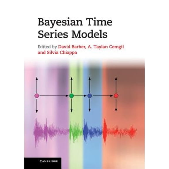 Pre-Owned Bayesian Time Series Models (Hardcover 9780521196765) by David Barber, A. Taylan Cemgil, Silvia Chiappa