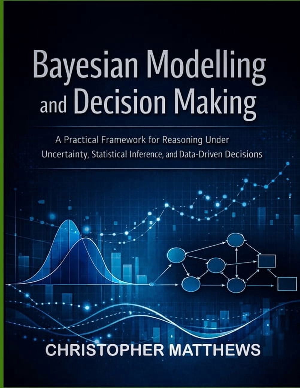 Bayesian modelling and decision making: A Practical Framework for ...