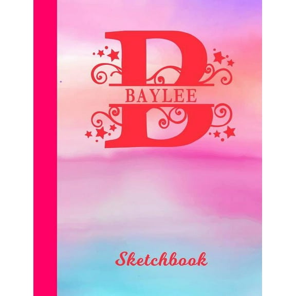 Baylee Sketchbook: Letter B Personalized First Name Personal Drawing Sketch Book for Artists & Illustrators Glossy Pink & Blue Watercolor Effect Cover Scrapbook Notepad & Art Workbook Create & Learn t