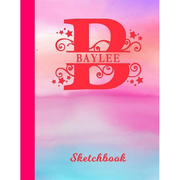 Baylee Sketchbook: Letter B Personalized First Name Personal Drawing Sketch Book for Artists & Illustrators Glossy Pink & Blue Watercolor Effect Cover Scrapbook Notepad & Art Workbook Create & Learn to Draw