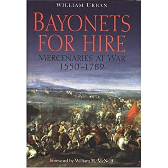 Pre-Owned Bayonets for Hire: Mercenaries at War, 1550-1789 (Hardcover) 1853677426 9781853677427
