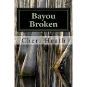 Bayou Broken Paperback 1500308587 9781500308582 Cheri Heath