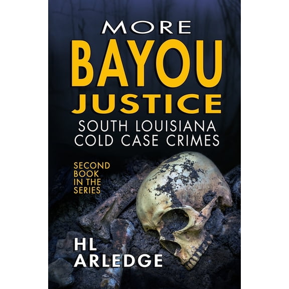 Bayou Justice: More Bayou Justice: South Louisiana Cold Case Files (Paperback)
