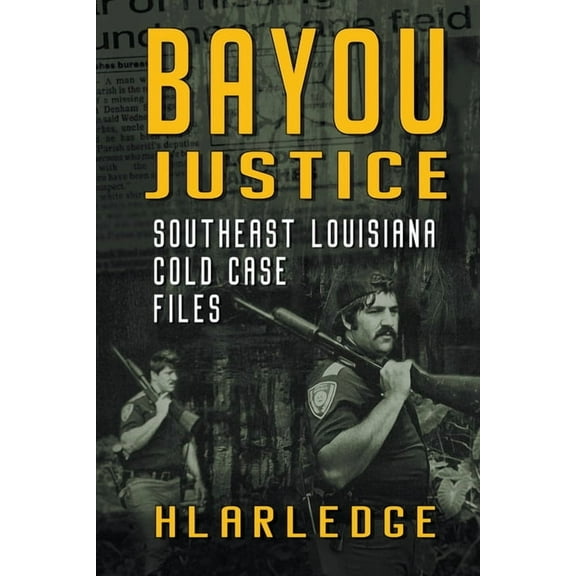 Bayou Justice: Southeast Louisiana Cold Case Files, (Paperback)