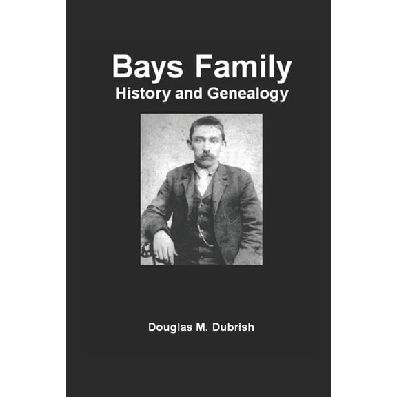 Bays Family History and Genealogy, (Paperback)