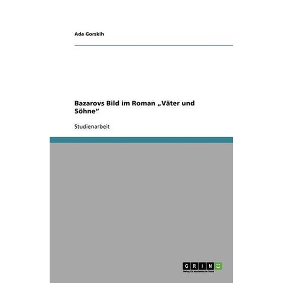 Bazarovs Bild Im Roman Vater Und Sohne"