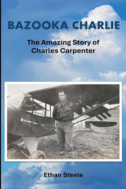 Bazooka Charlie: The Amazing Story of Charles Carpenter, (Paperback)