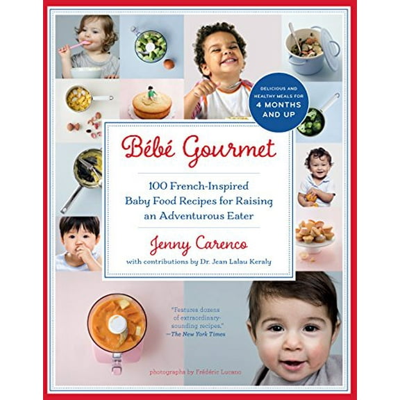 Pre-Owned Bébé Gourmet: 100 French-Inspired Baby Food Recipes for Raising an Adventurous Eater (Paperback) 1615190708 9781615190706