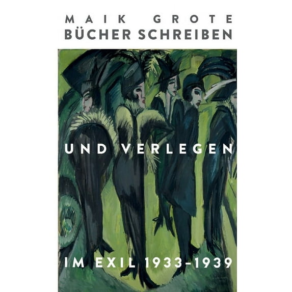Bücher schreiben und verlegen im Exil 1933-1939: Die Schriftsteller Lion Feuchtwanger, Arnold Zweig, Joseph Roth, Klaus , (Paperback)