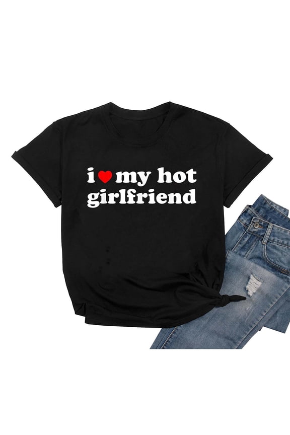 I Love My Hot Girlfriend T-Shirt Mens Short Sleeve T Shirt Valentine Shirts