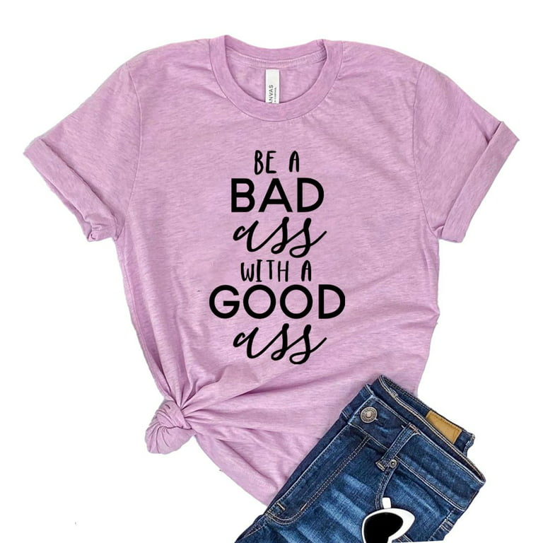 Be A Bad Ass Shirt Good Ass T-shirt Women's Gym Tshirt Exercise Shirts  Sassy Tee Workout Gift