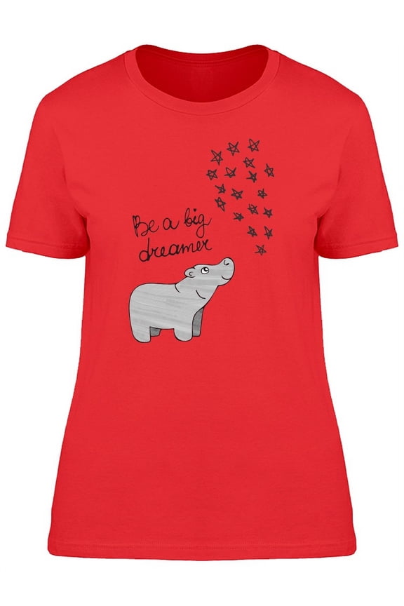 Be A Big Dreamer Cute Hippo T-Shirt Women -Image by Shutterstock, Female Medium