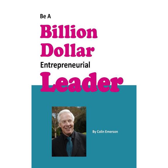 Be A Billion Dollar Entrepreneurial Leader (Paperback)