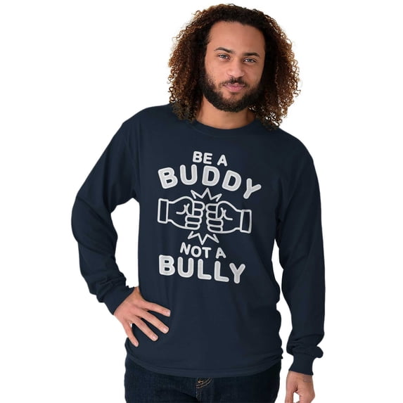 Be A Buddy Not A Bully Friendly Cute Long Sleeve TShirt Men Women Brisco Brands L