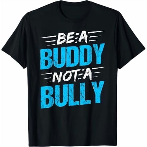 Be A Buddy Not A Bully Gifts for Anti Bullying Message Sayings Kindness Awareness T Shirt Teacher Boys Girls Tees